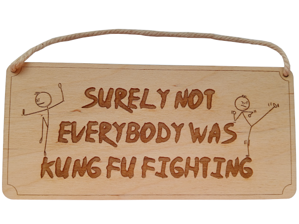 Surely not everybody was kung fu fighting - Wall Art: laser cut sign